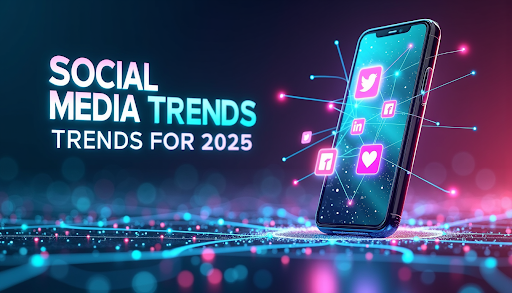 Social Media Trends for 2025