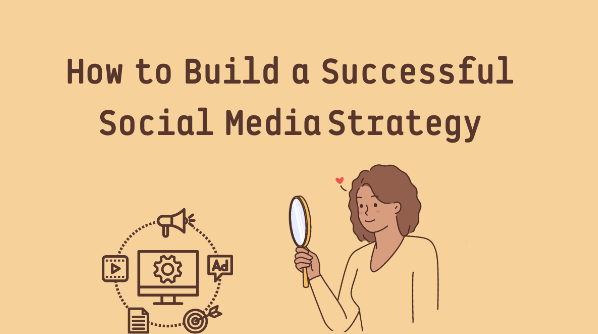 How To Build A Social Media Strategy
