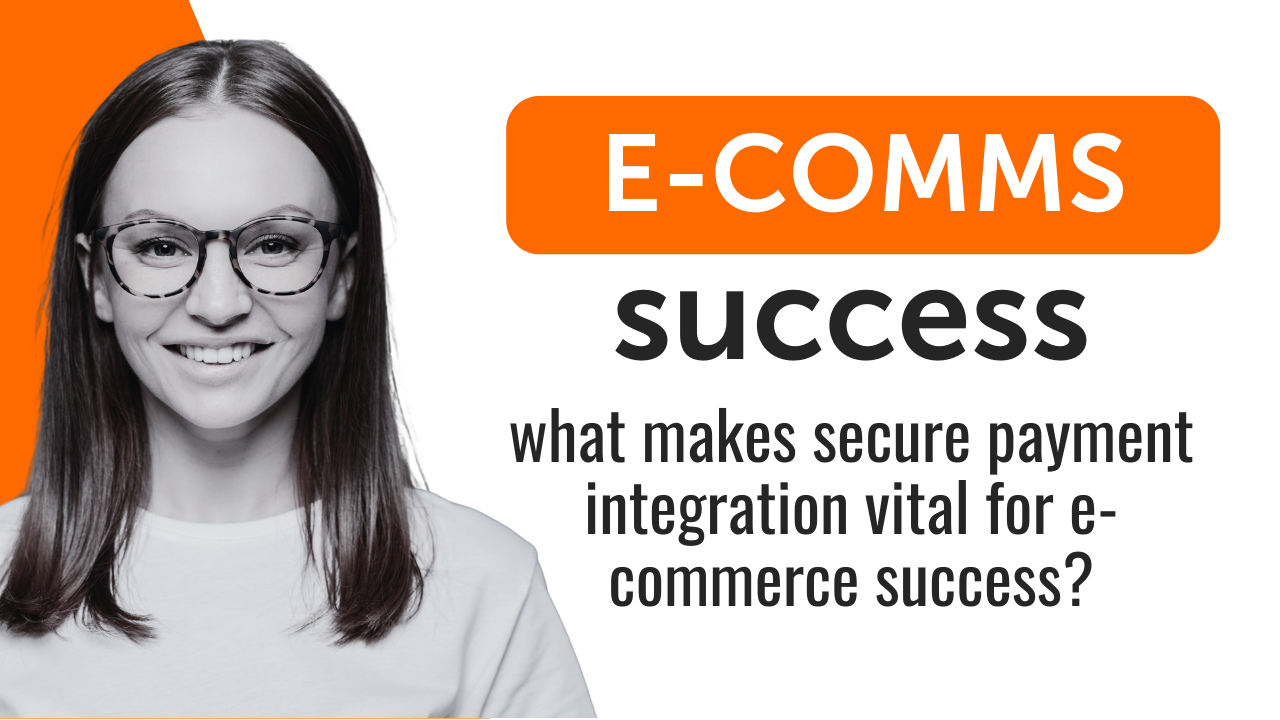 What Makes Secure Payment Integration Vital for E-Commerce Success What Makes Secure Payment Integration Vital for E-Commerce Success