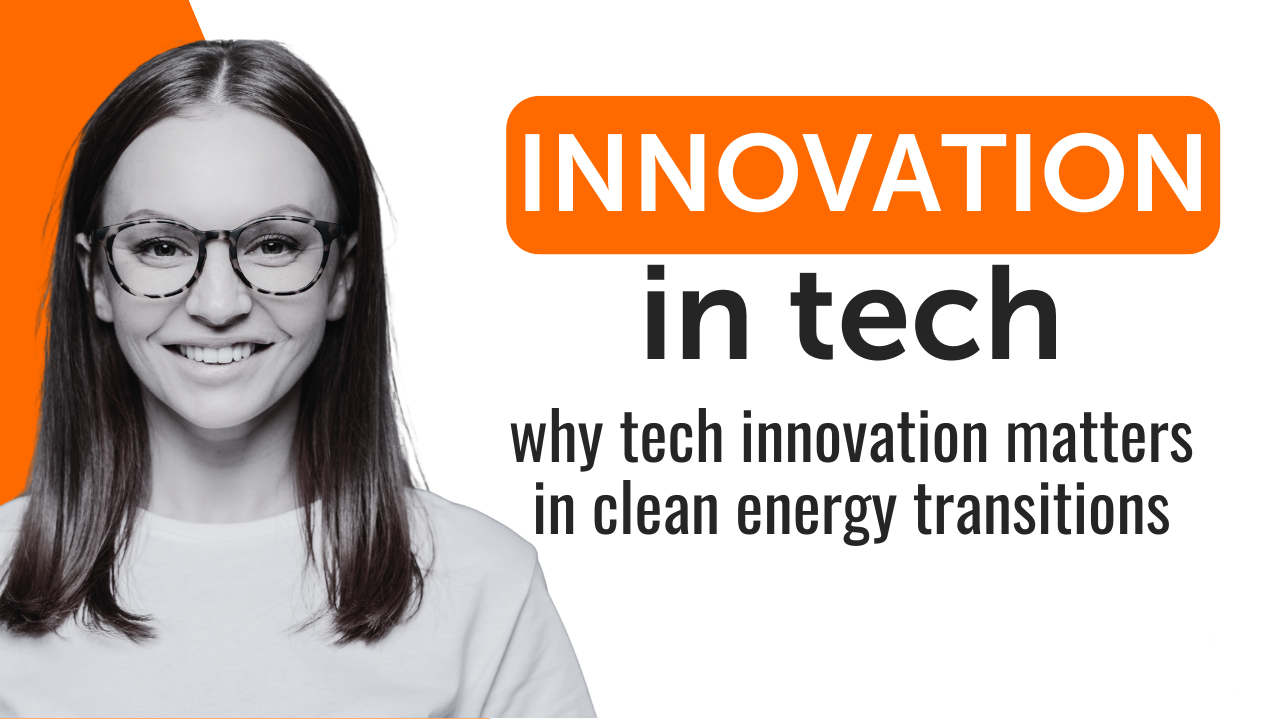 Why Tech Innovation Matters in Clean Energy Transitions