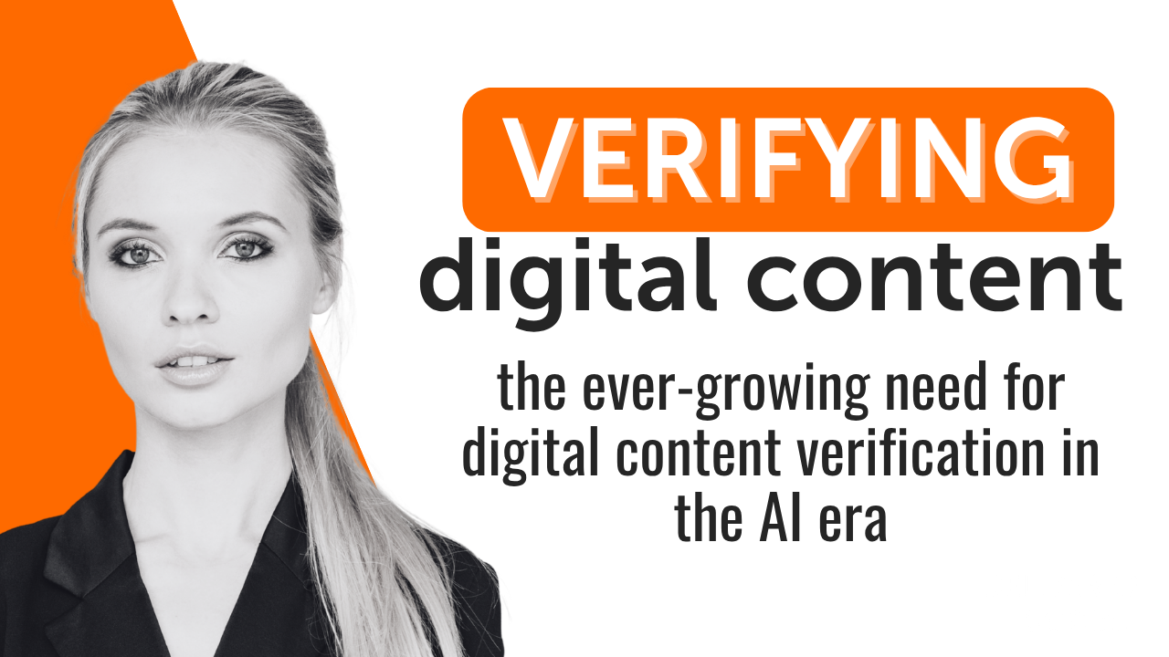 The Growing Need for Digital Content Verification in the AI Era The Growing Need for Digital Content Verification in the AI Era