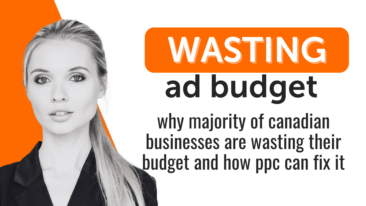 Why Most Canadian Businesses Are Wasting Their Ad Budget and How PPC Fixes It Why Most Canadian Businesses Are Wasting Their Ad Budget and How PPC Fixes It