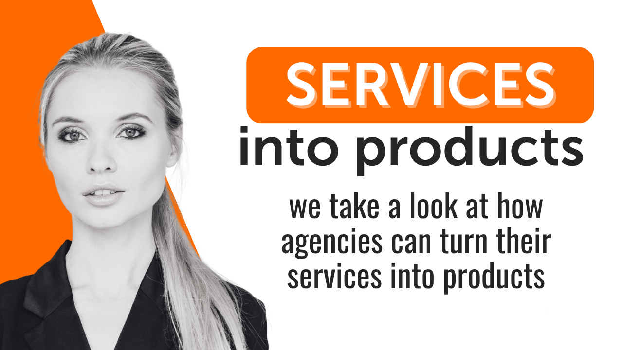 How Do Agencies Turn Services Into Products