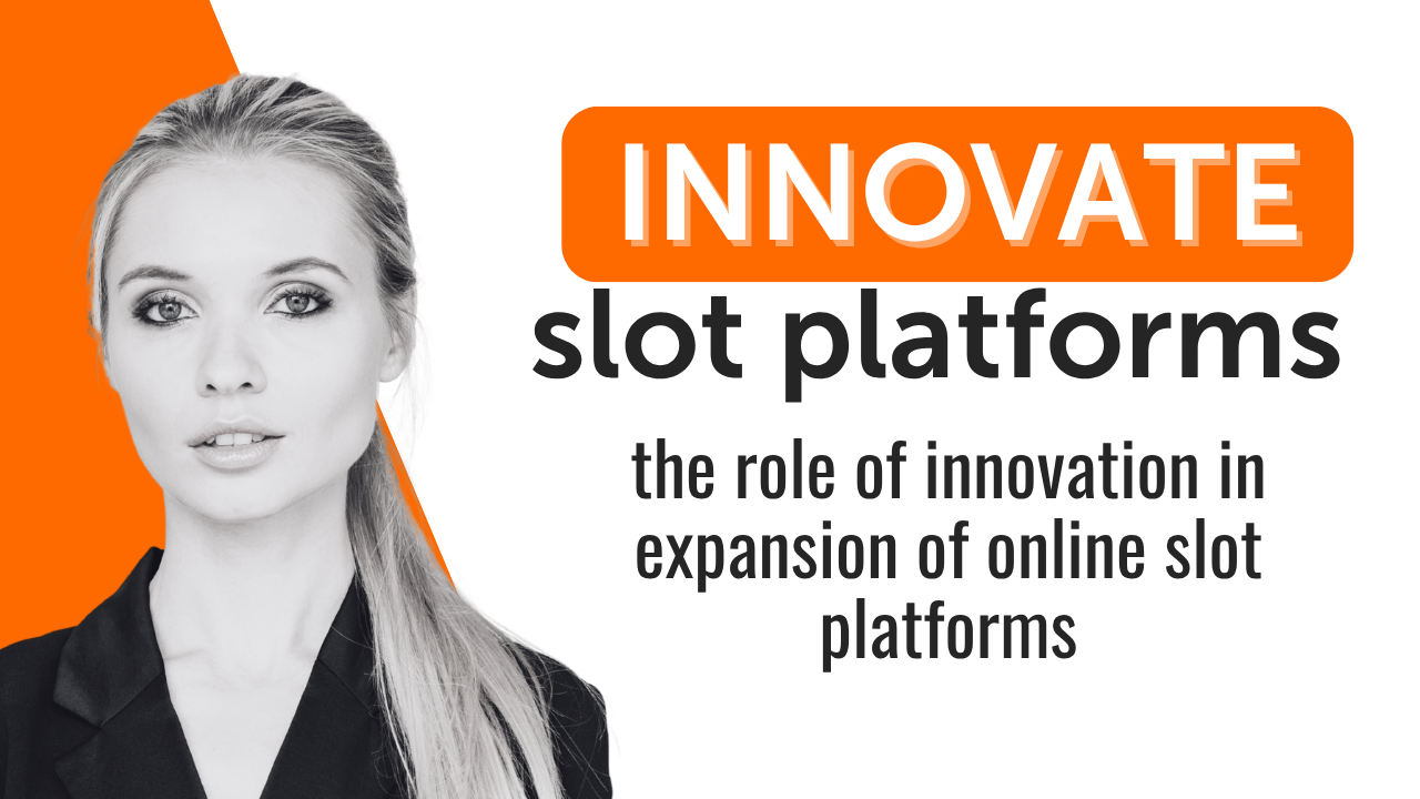 The Role of Innovation in the Expansion of Online Slot Platforms