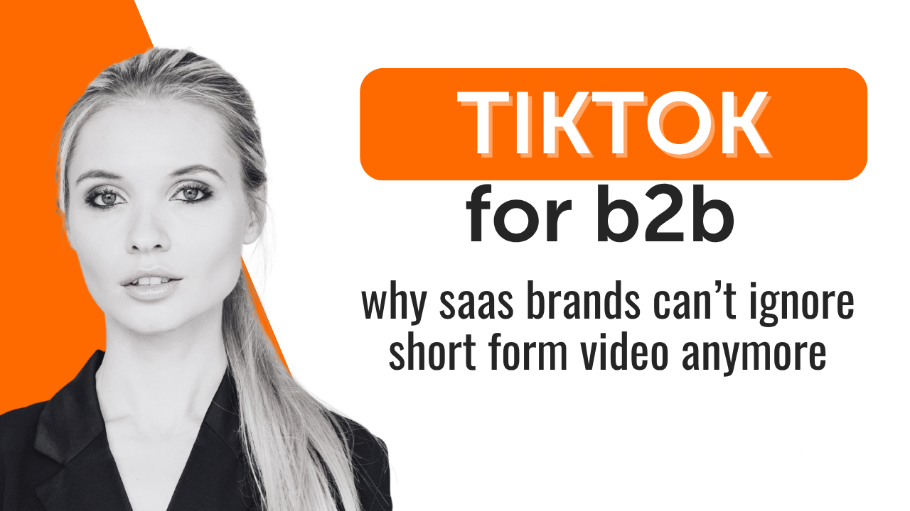 TikTok for B2B Why SaaS Brands Can’t Ignore Short-Form Video Anymore