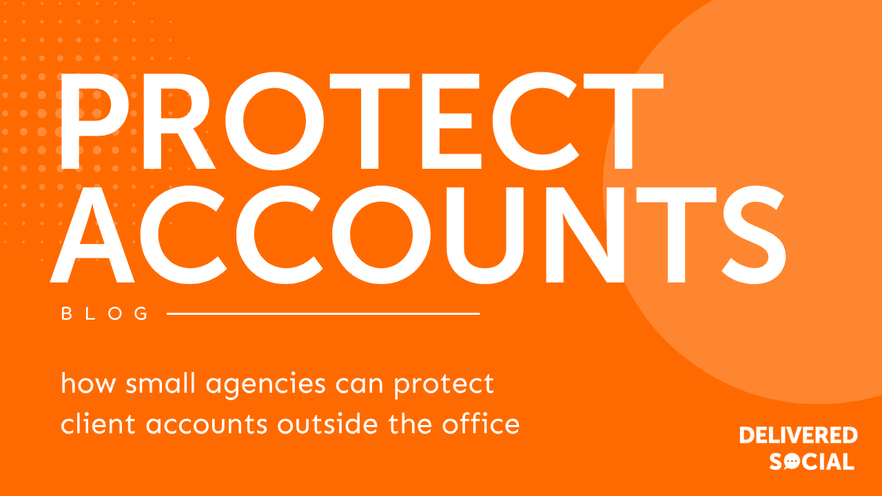 How Small Agencies Can Protect Client Accounts Outside the Office