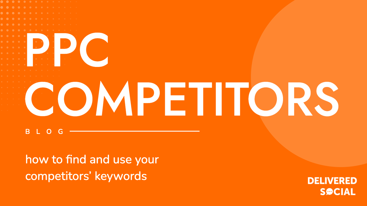 PPC Competitor Keywords - Delivered Social blog